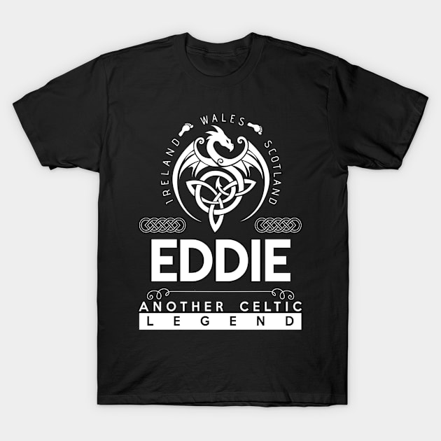 Eddie Name T Shirt - Another Celtic Legend Eddie Dragon Gift Item T-Shirt by harpermargy8920